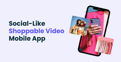 Bring a Social-Like Shoppable Video Feed to Your Mobile App
