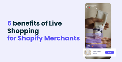 Top 5 benefits of Live Shopping for Shopify Merchants