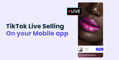 Bring TikTok Style Live Selling to your Mobile App