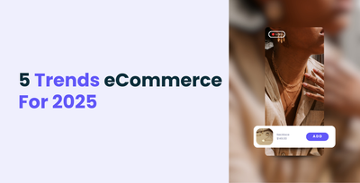 5 Trends in E-Commerce for 2025: why Video Commerce tops the list