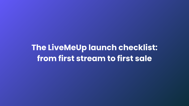 The LiveMeUp Launch Checklist on Shopify : From First Stream to First Sale