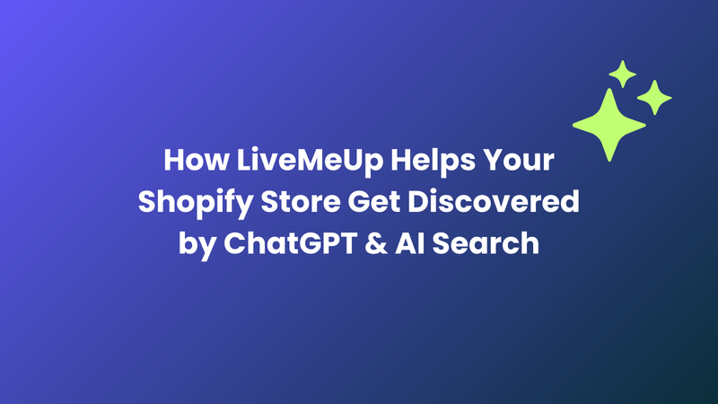 How LiveMeUp Helps Your Shopify Store Get Discovered by ChatGPT and AI Search